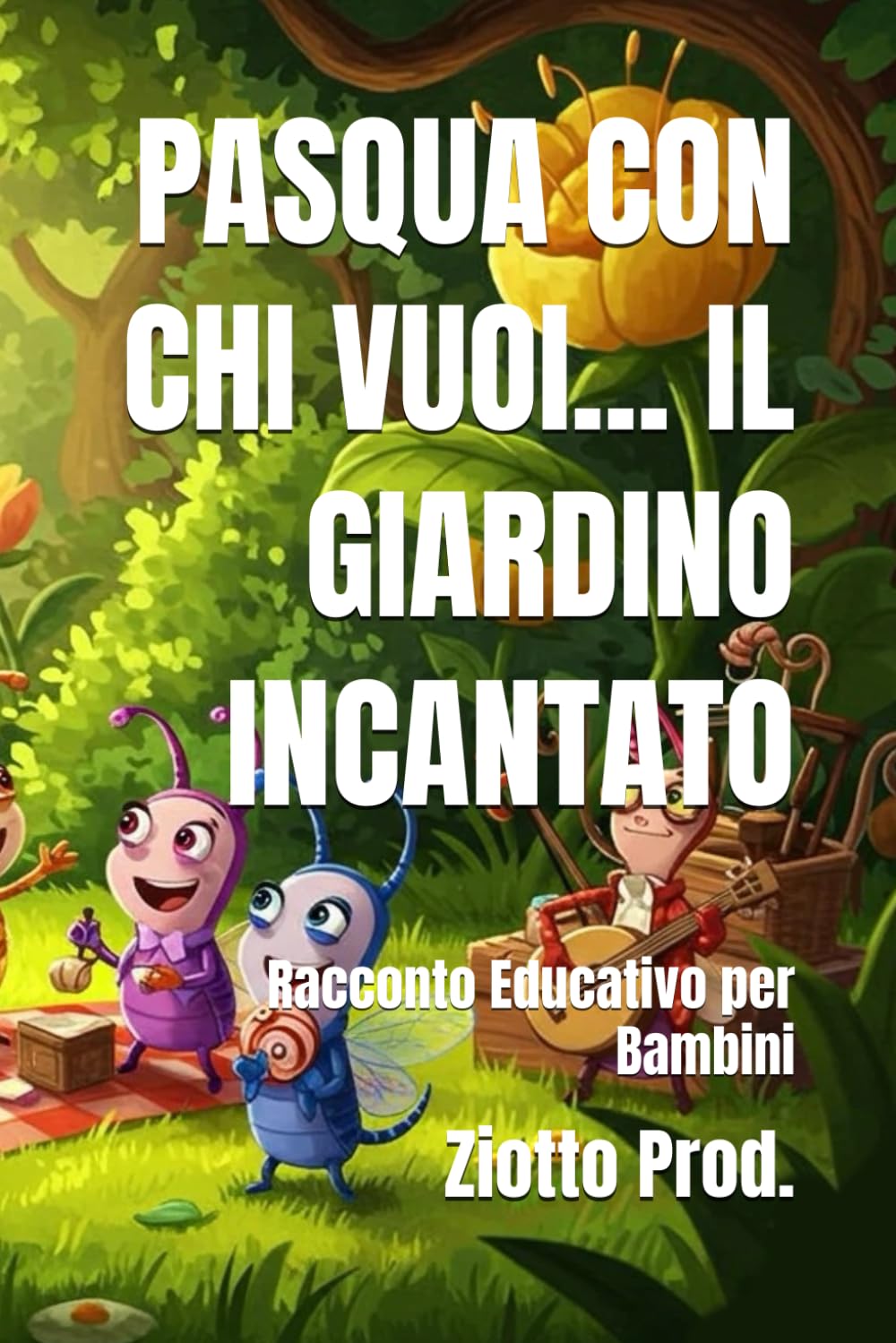 PASQUA CON CHI VUOI... IL GIARDINO INCANTATO: Racconto Educativo per Bambini