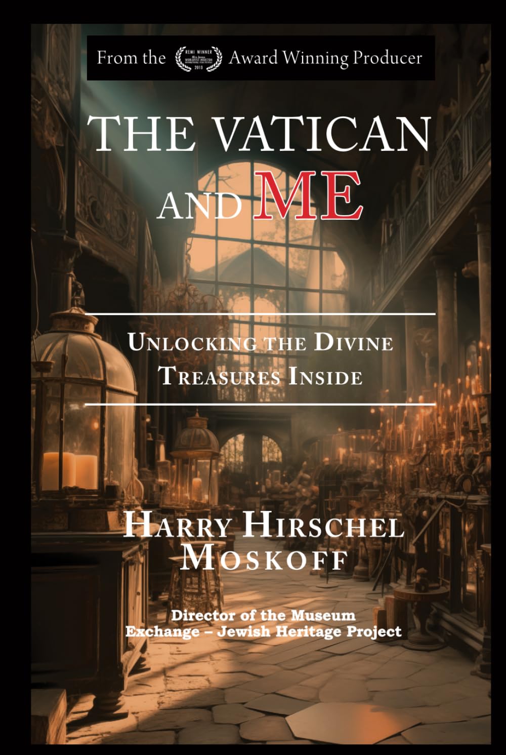 The Vatican and ME: Unlocking the Divine Treasures Inside (OUR DIVINE HERITAGE)
