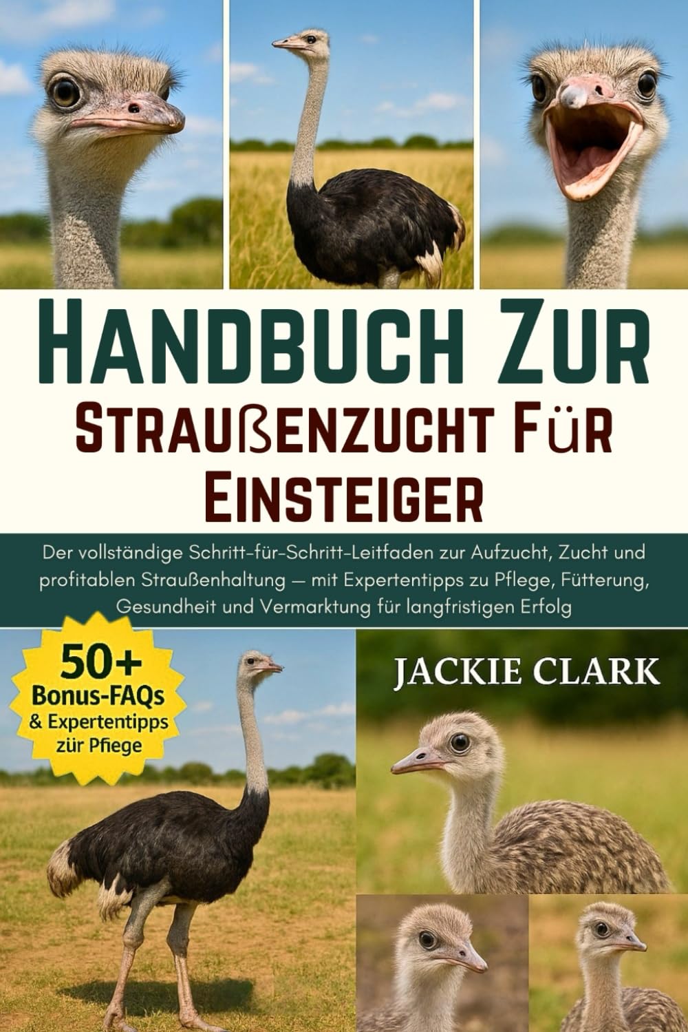 Handbuch zur Straußenzucht für Einsteiger: Der vollständige Schritt-für-Schritt-Leitfaden zur Aufzucht, Zucht und profitablen Straußenhaltung — mit ... und Vermarktung für langfristigen Erfolg