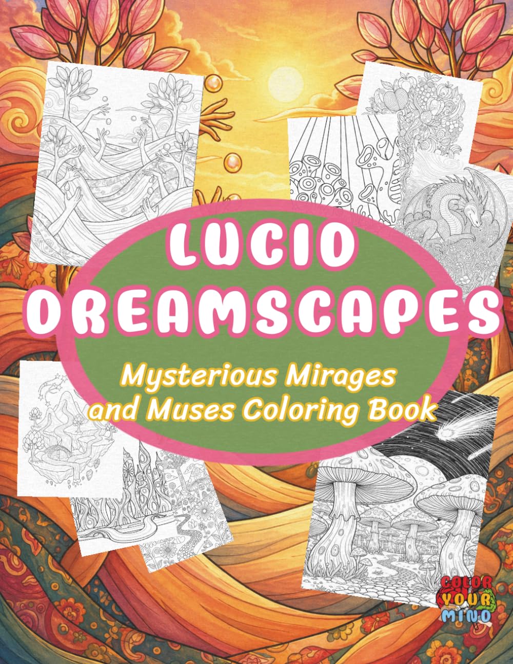 Lucid Dreamscapes Coloring Book: Mysterious Mirages and Muses (Enchanted Worlds and Meditative Mandalas)