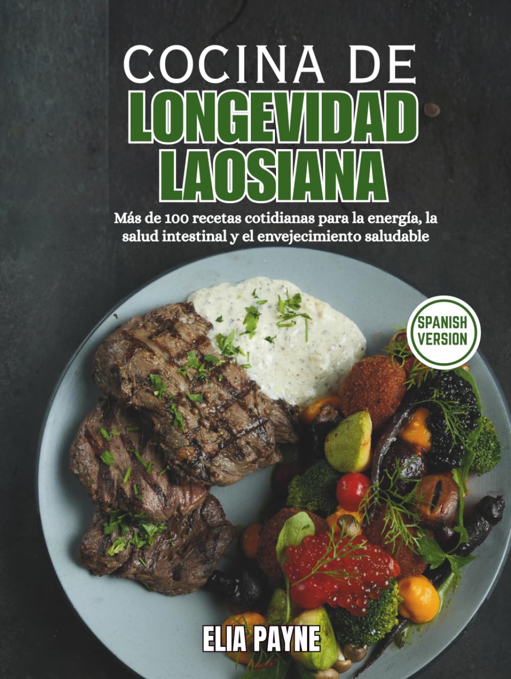 Cocina de Longevidad Laosiana: Más de 100 recetas cotidianas para la energía, la salud intestinal y el envejecimiento saludable