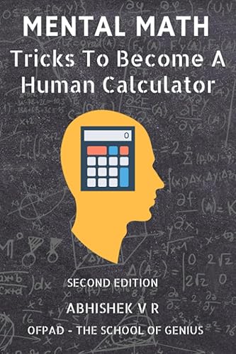 Mental Math: Tricks To Become A Human Calculator (For Speed Math, Math Tricks, Vedic Math Enthusiasts, Gmat, Gre, SAT Students &amp; Case Interview Study)