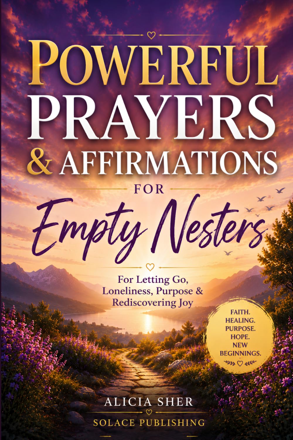 Powerful Prayers & Affirmations for Empty Nesters: For Letting Go, Loneliness, Purpose & Rediscovering Joy (Powerful Prayer for All Seasons)