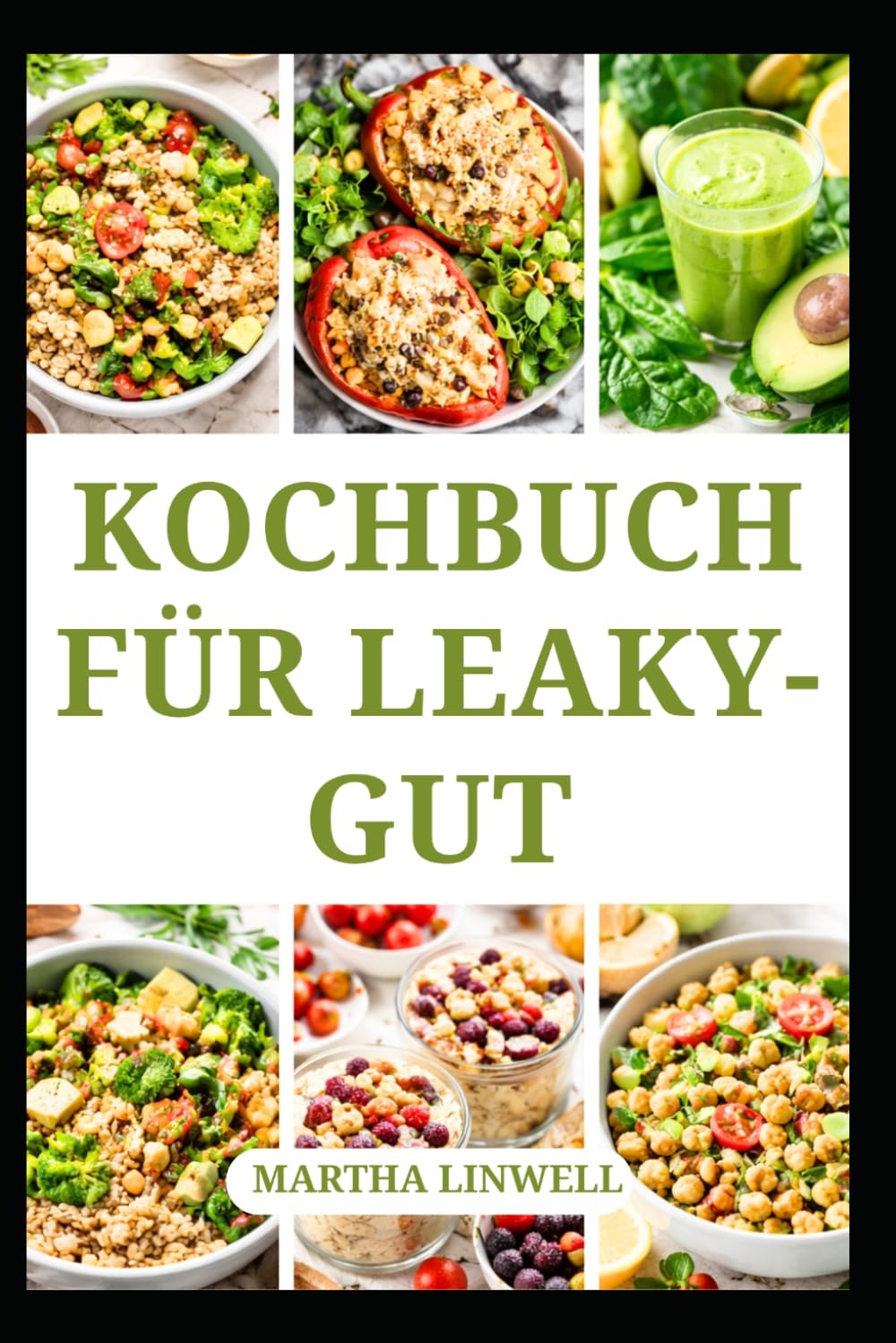 KOCHBUCH FÜR LEAKY-GUT: Vollwertige, nahrhafte Mahlzeiten zur Unterstützung der Verdauung