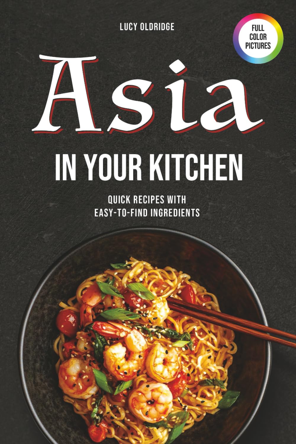 Asia in your kitchen: Quick Recipes with Easy-to-Find Ingredients