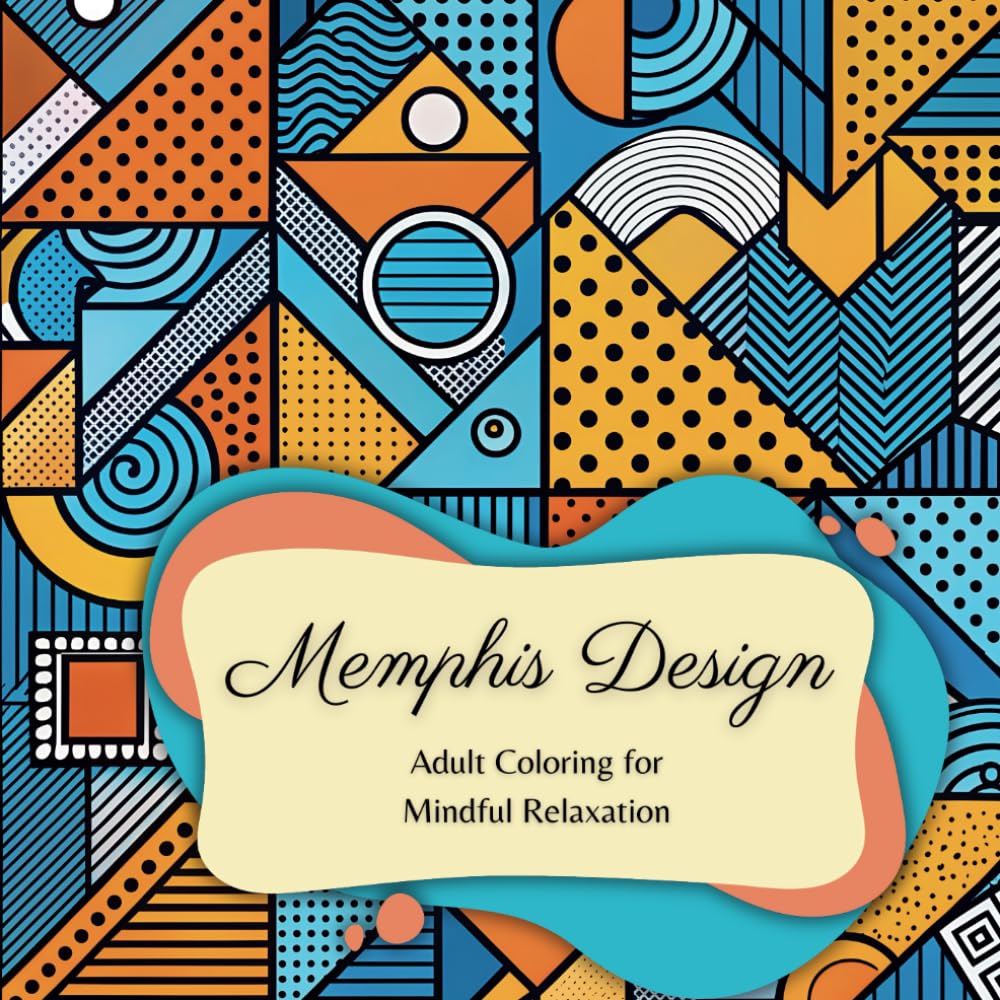 Memphis Design: Relaxing, Mindful, and Creative Art-Inspired Designs for Stress Relief and Creative Expression