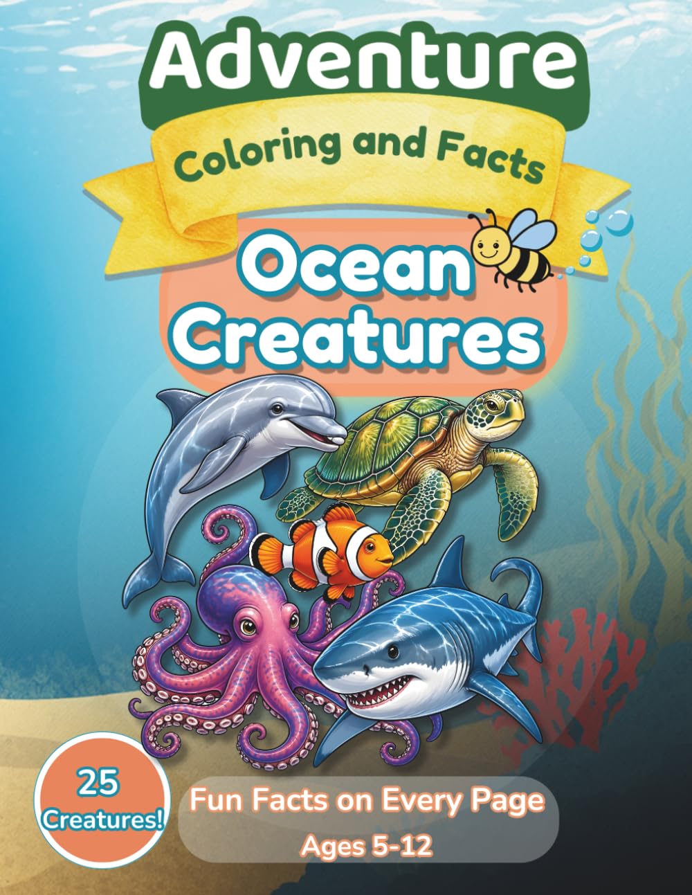 Ocean Animals Coloring Book for Kids: 25 Realistic Pages with Fun Facts | Adventure Coloring and Facts: Educational Sea Creature Coloring Pages for ... Octopus & More | Under the Sea Activity Bo