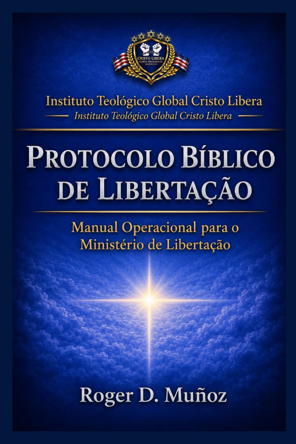 PROTOCOLO BÍBLICO DE LIBERTAÇÃO: Manual Operacional para o Ministério de Libertação