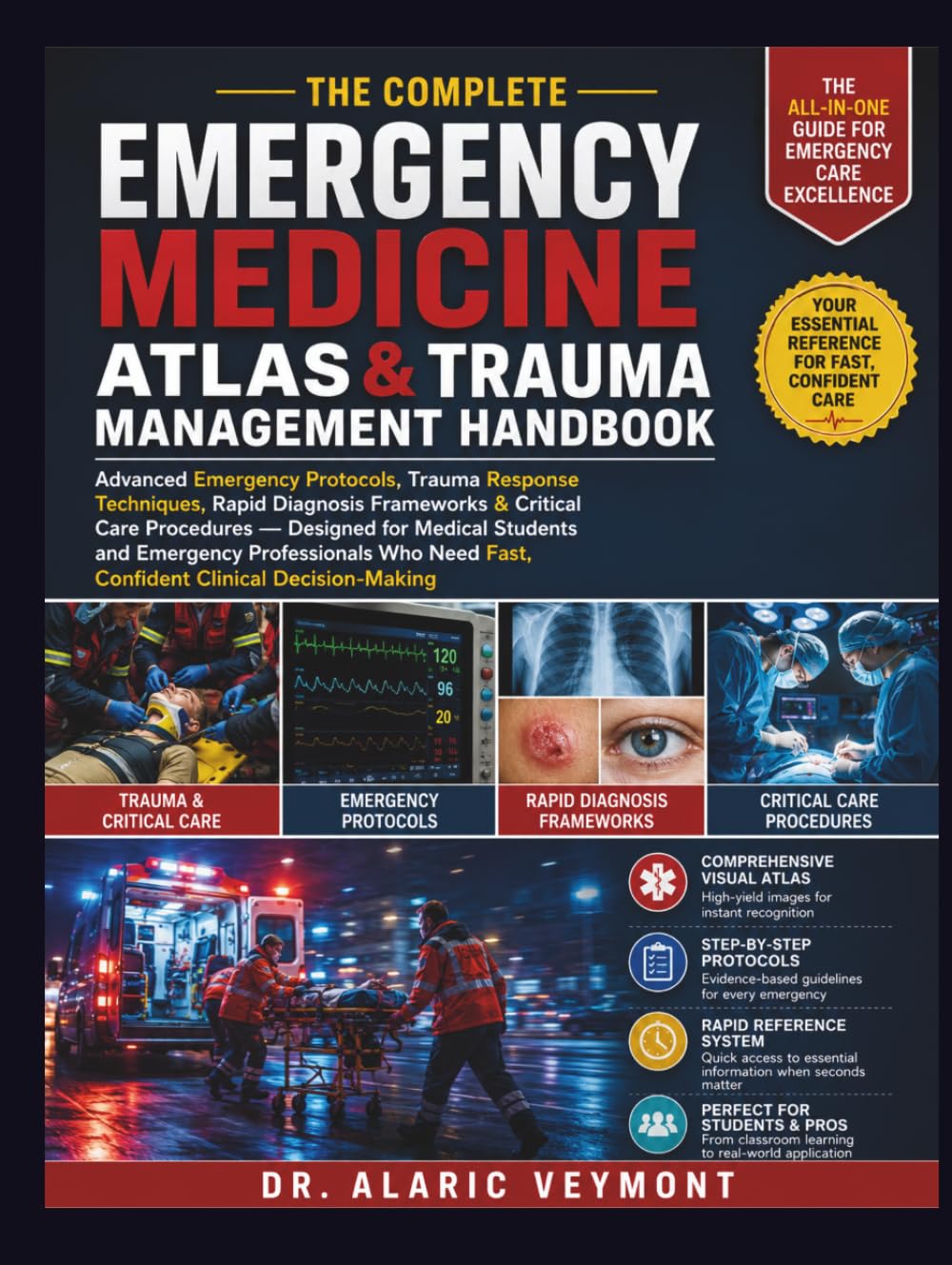 The Complete Emergency Medicine Atlas & Trauma Management Handbook: Advanced Emergency Protocols, Trauma Response Techniques, Rapid Diagnosis ... and Emergency Professionals Who Need Fast