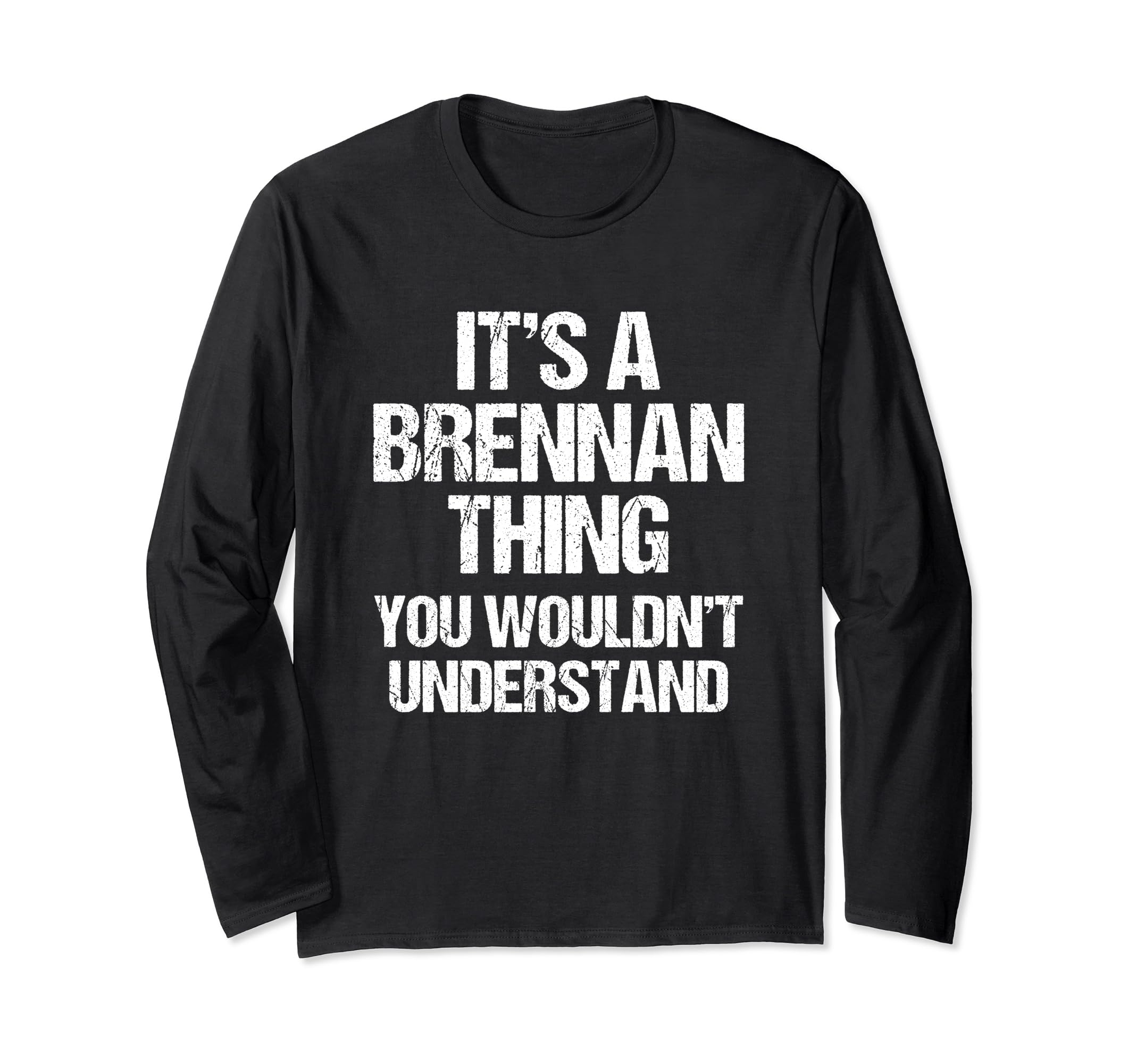 It's A Brennan Thing (You Wouldn't Understand) - Fun Brennan Long Sleeve T-Shirt