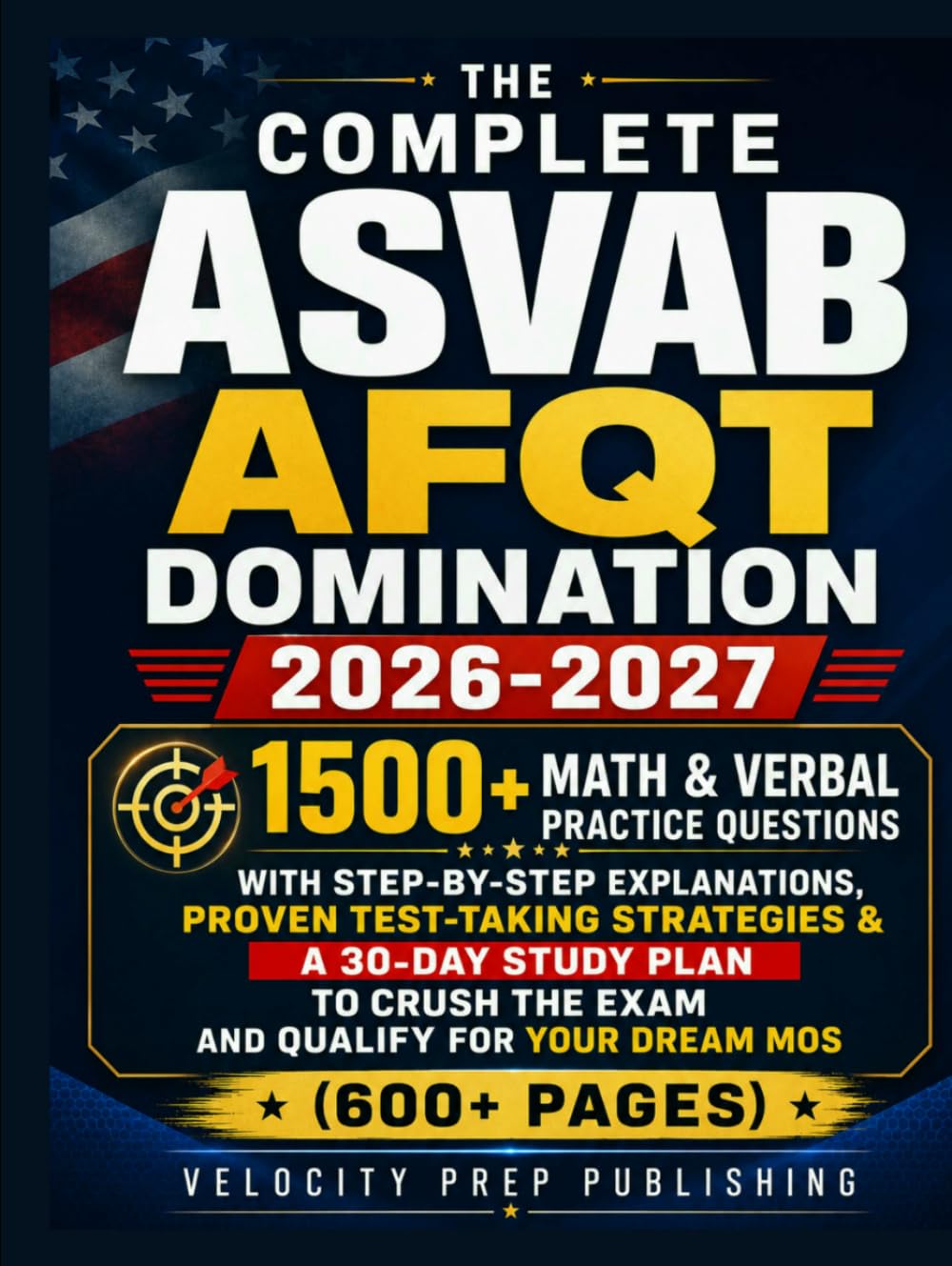 THE COMPLETE ASVAB AFQT DOMINATION 2026-2027: 500+ Math & Verbal Practice Questions with Step-by-Step Explanations, Proven Test-Taking Strategies & a ... Crush the Exam and Qualify for Your Dream MOS