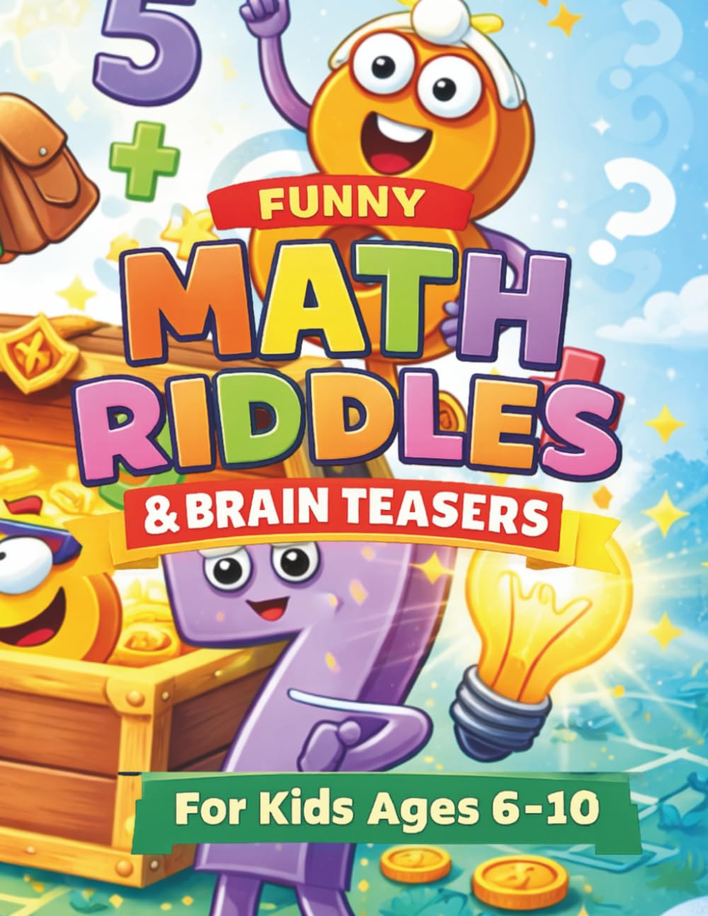 Funny Math Riddles & Brain Teasers for Kids Ages 6–10: Fun Math Puzzles, Logic Games, and Problem-Solving Challenges for Smart Kids
