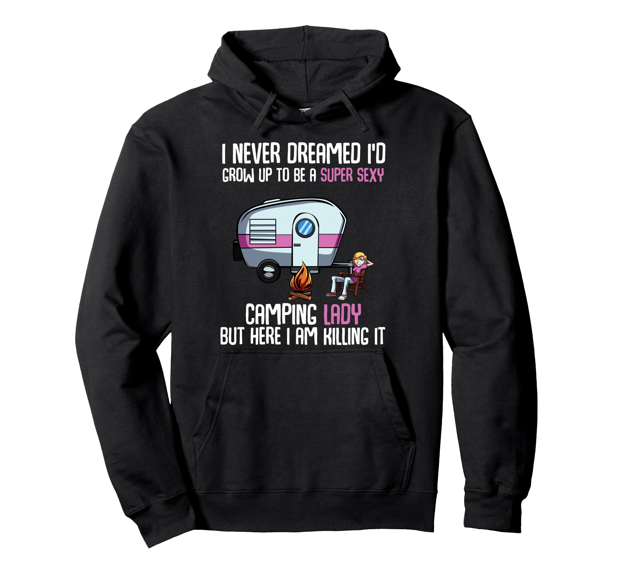 I Never Dreamed I'd Be a Super Sexy Camping Lady Pullover Hoodie