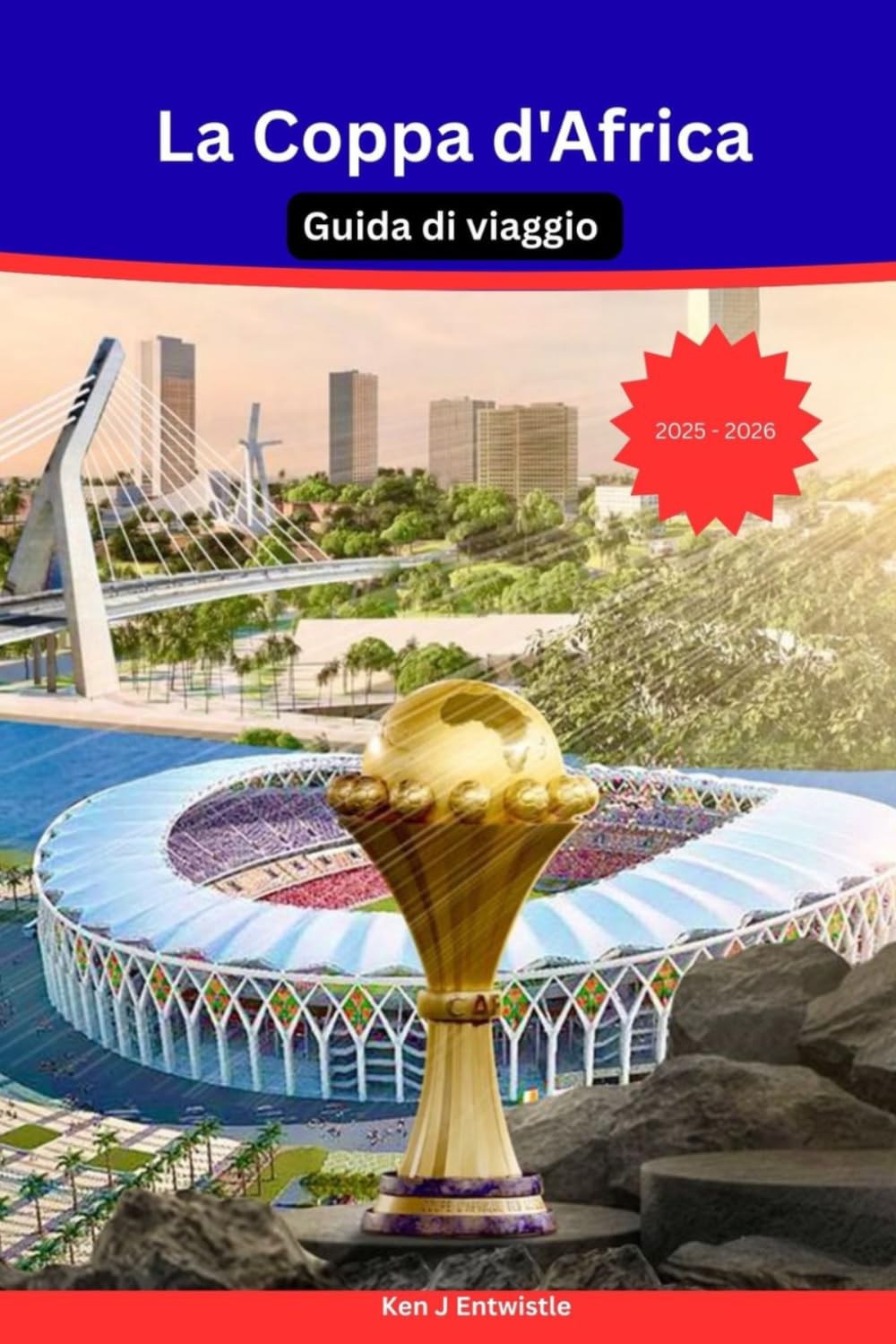 La Coppa d'Africa Guida di viaggio 2025-2026: La guida turistica definitiva per appassionati e viaggiatori in Marocco