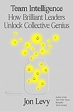 Team Intelligence: How Brilliant Leaders Unlock Collective Genius