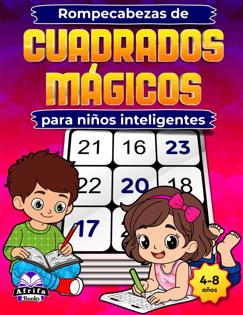 Rompecabezas de cuadrados mágicos para niños inteligentes: Divertidos juegos matemáticos que estimulan el cerebro y mejoran la lógica, la concentración y la resolución de problemas (de 4 a 8 años)