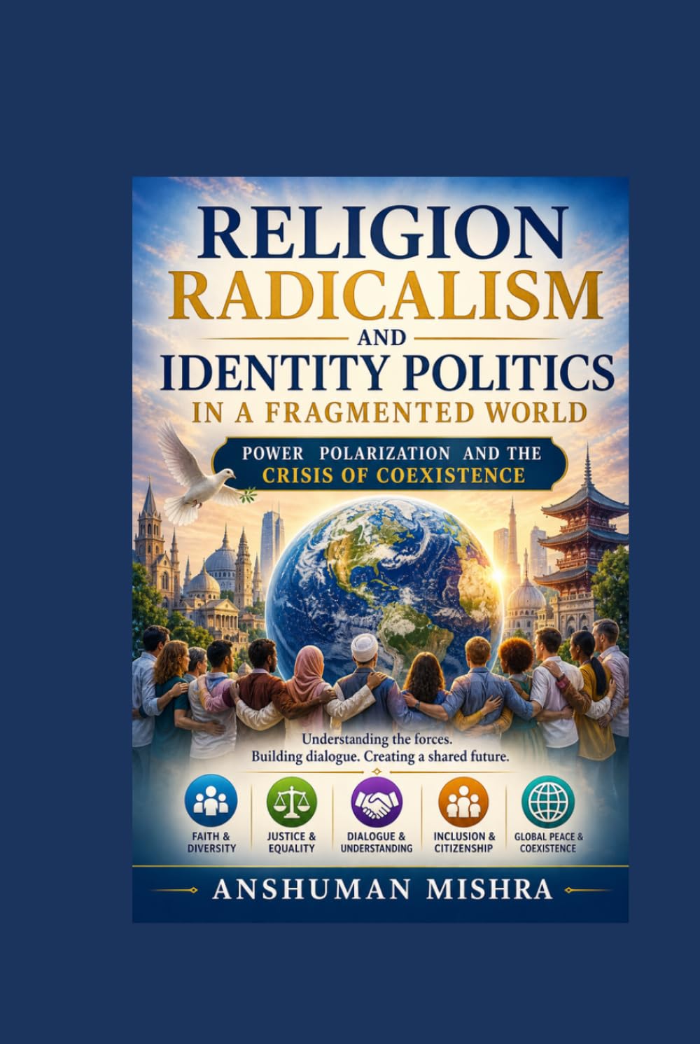 Religion Radicalism and Identity Politics in a Fragmented World Power Polarization and the Crisis of Coexistence