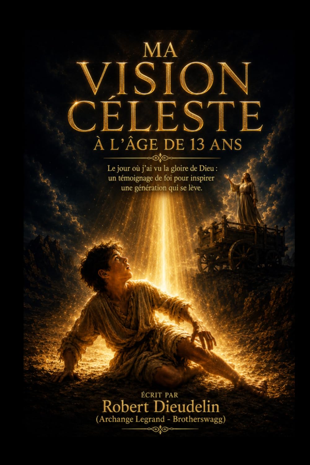 MA VISION CÉLESTE À L'ÂGE DE 13 ANS: Le jour où j'ai vu la gloire de Dieu: Un témoignage de foi pour inspirer une génération qui se lève: 3 (A testimony of faith to inspire the rising generation)