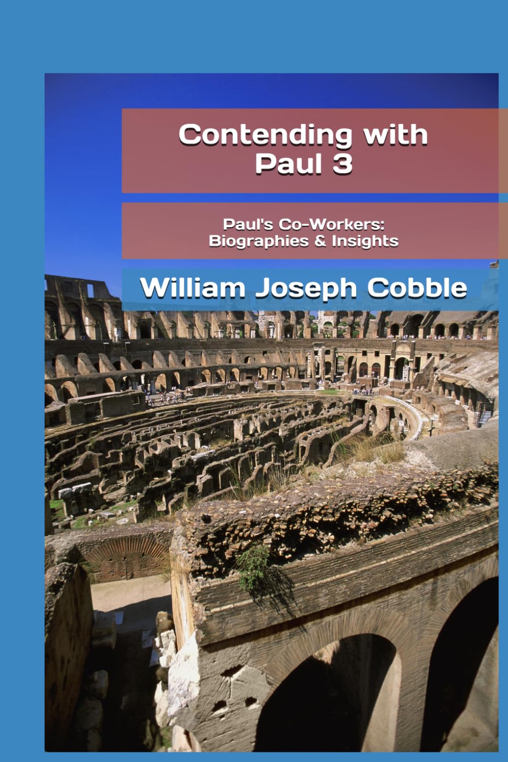 Contending with Paul 3: Paul's Co-Workers - Biographies & Insights (The Contending With Paul Series)