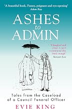 Cover of Ashes to Admin: The Caseload of a Council Funeral Officer