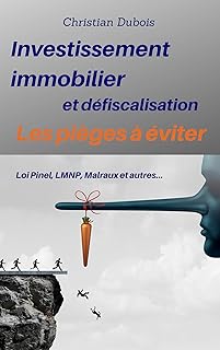 Investissement immobilier et défiscalisation : les pièges à éviter: Loi Pinel, LMNP, Malraux et autres