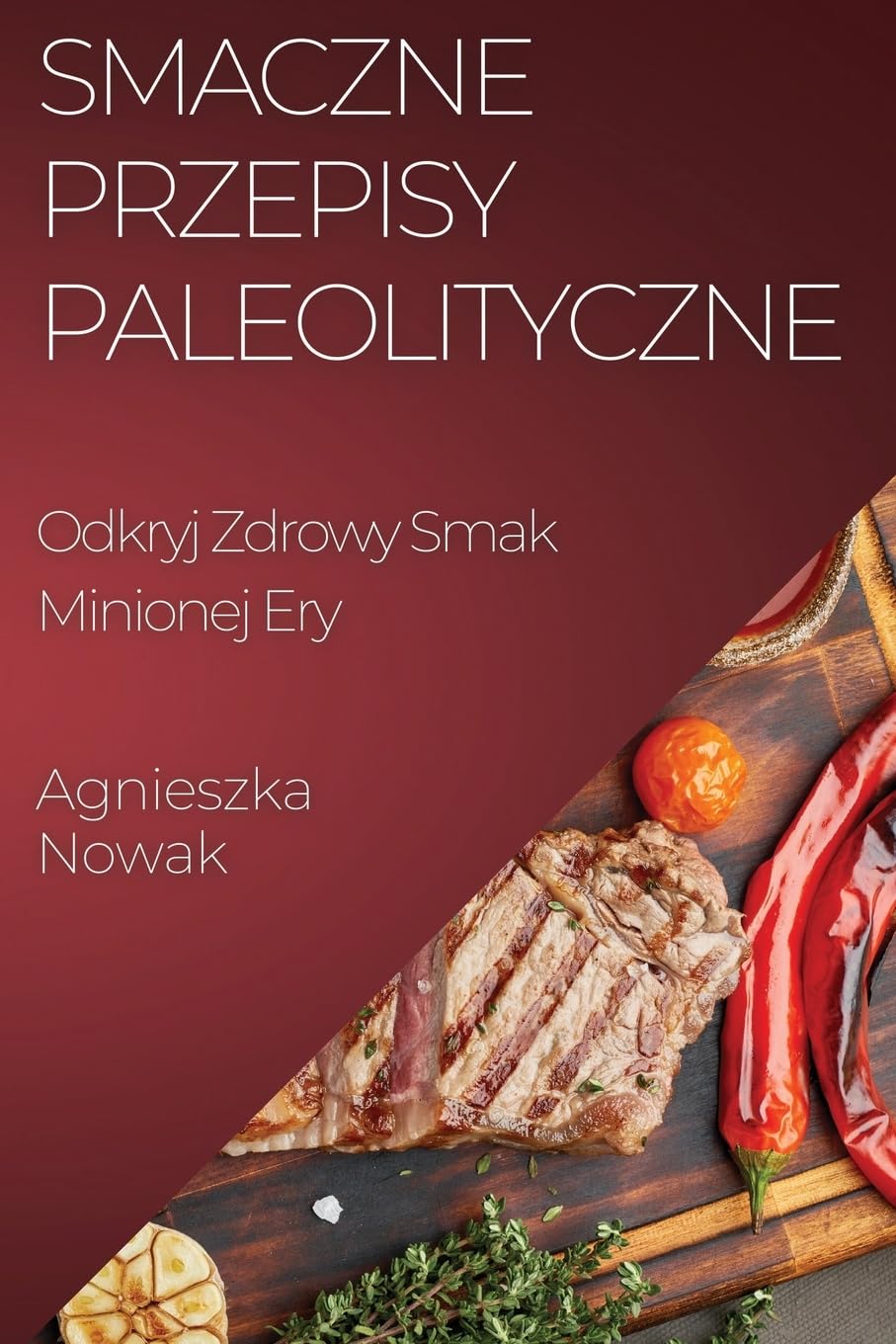 Smaczne Przepisy Paleolityczne: Odkryj Zdrowy Smak Minionej Ery (Polish Edition)