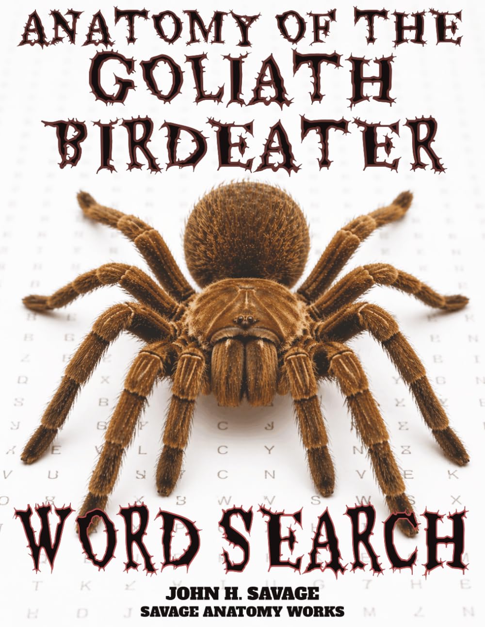 ANATOMY OF THE GOLIATH BIRDEATER WORD SEARCH: FUNCTIONAL MORPHOLOGY AND PHYSIOLOGICAL SYSTEMS OF A GIANT MYGALOMORPH (Savage Anatomy)