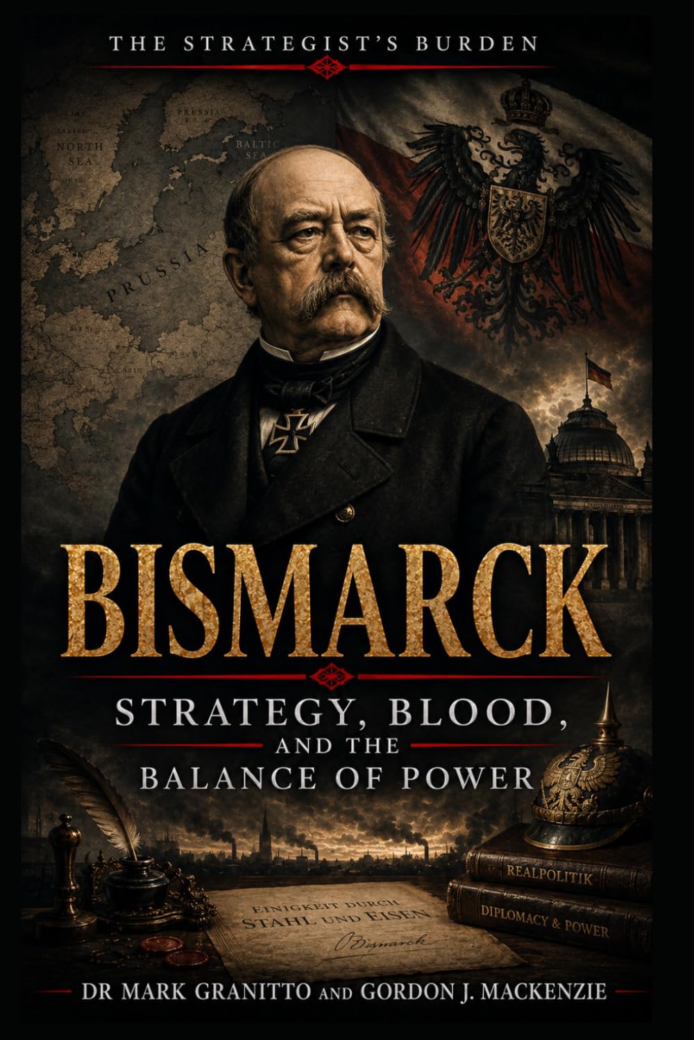 Bismarck: Strategy, Blood, and the Balance of Power (The Strategist’s Burden)