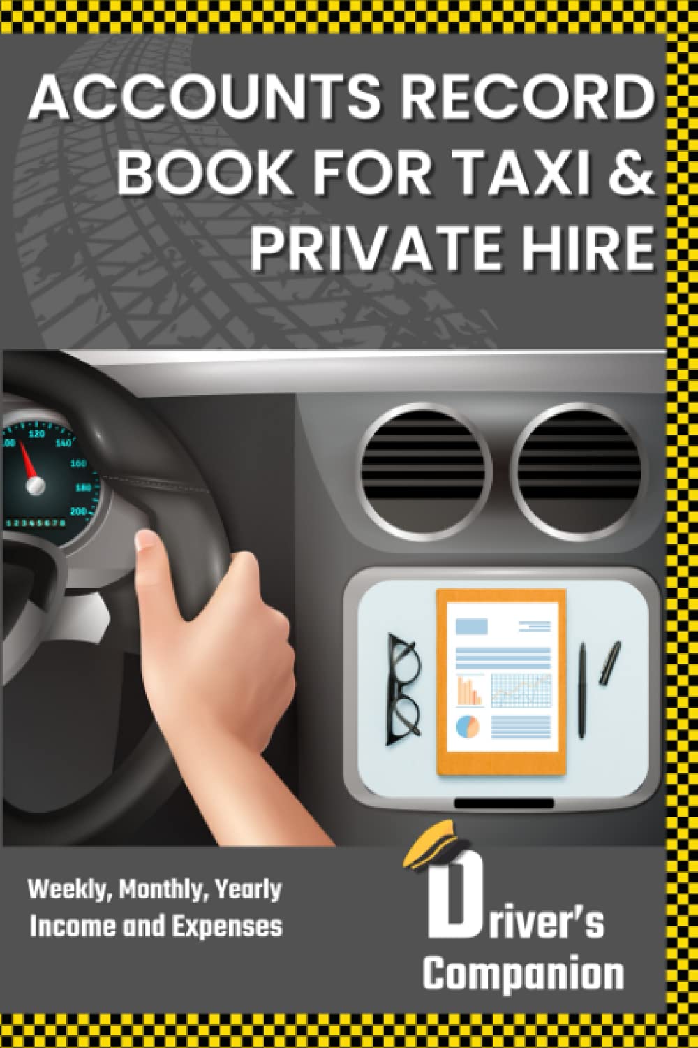 Taxi Driver Accounts Book for Taxi Bookkeeping: Weekly, Monthly and Yearly Income and Expense Logbook for Taxi, Minicab, Private Hire Drivers | Taxi Accounts Book for Self Employed