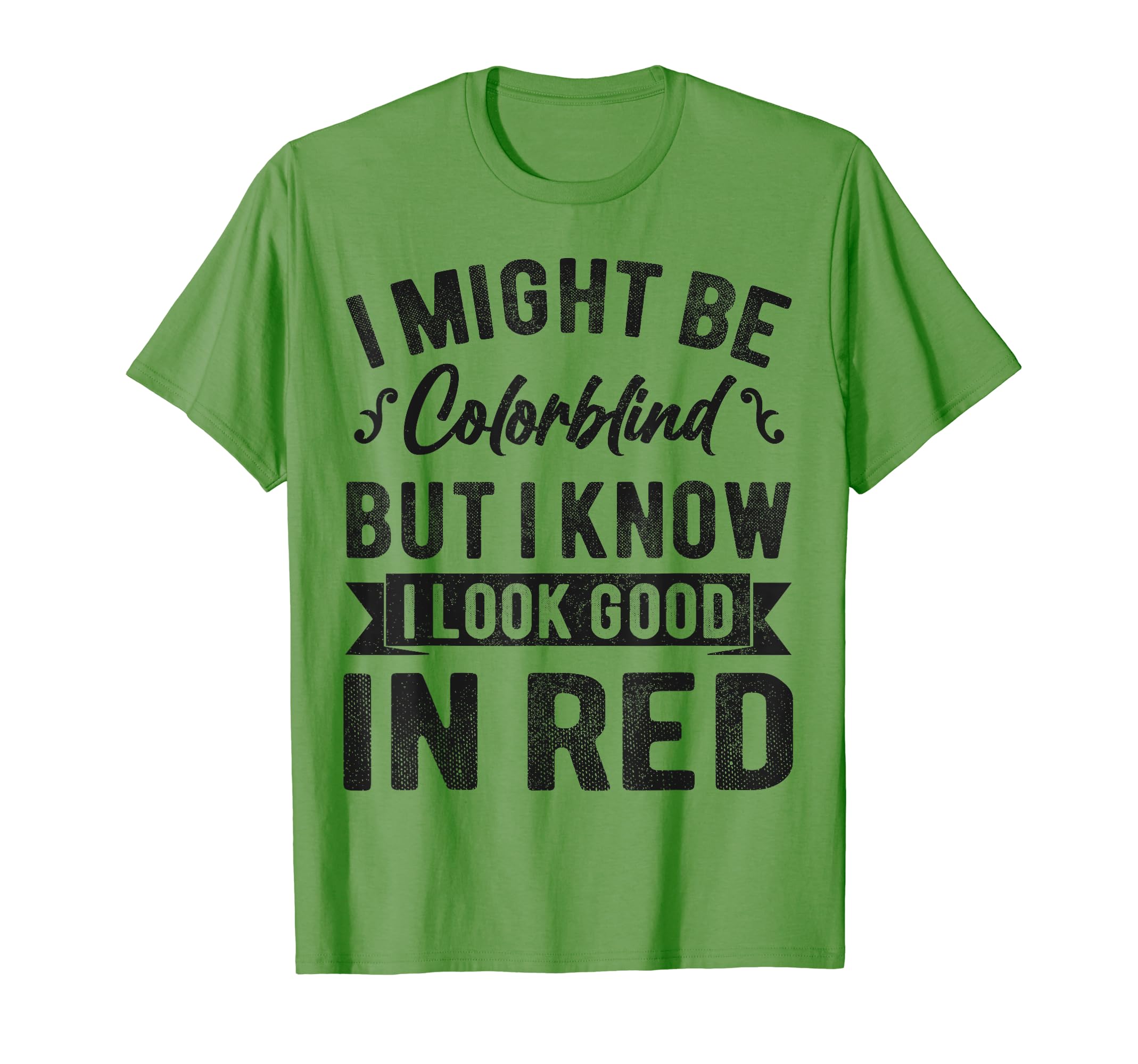Might Be Colorblind But I Know I Look Good TeesI Might Be Colorblind But I Know I Look Good In Red Funny T-Shirt