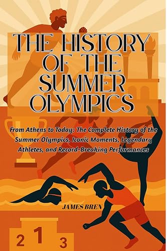 The History of the Summer Olympics: From Athens to Today: