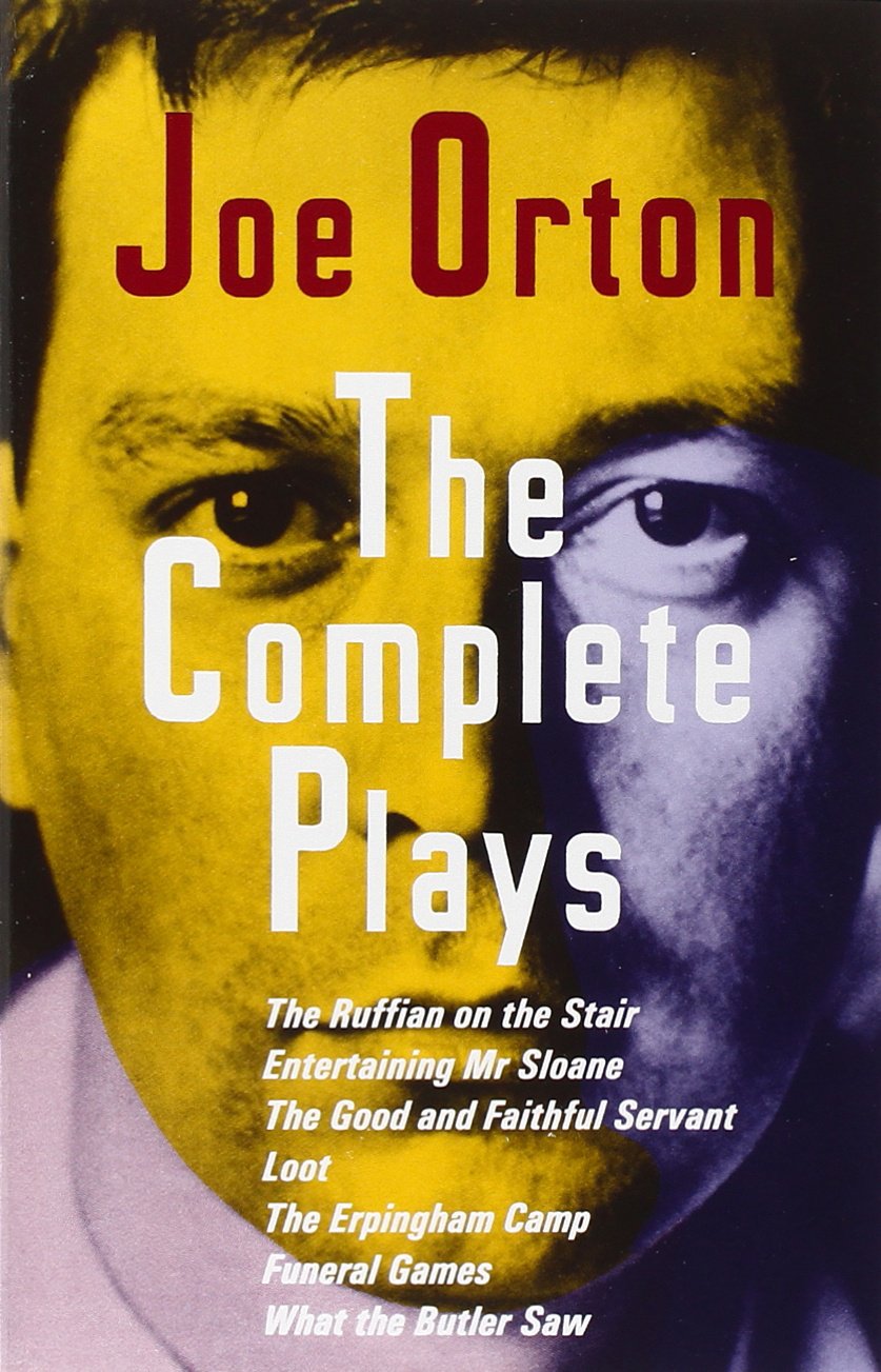 The Complete Plays: The Ruffian on the Stair; Entertaining Mr. Sloane; The Good and Faithful Servant; Loot; The Erpingham Camp; Funeral Games; What the Butler Saw