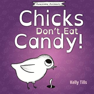 Chicks Don't Eat Candy: A light-hearted book on what flavors chicks can taste (Awesome Animals)