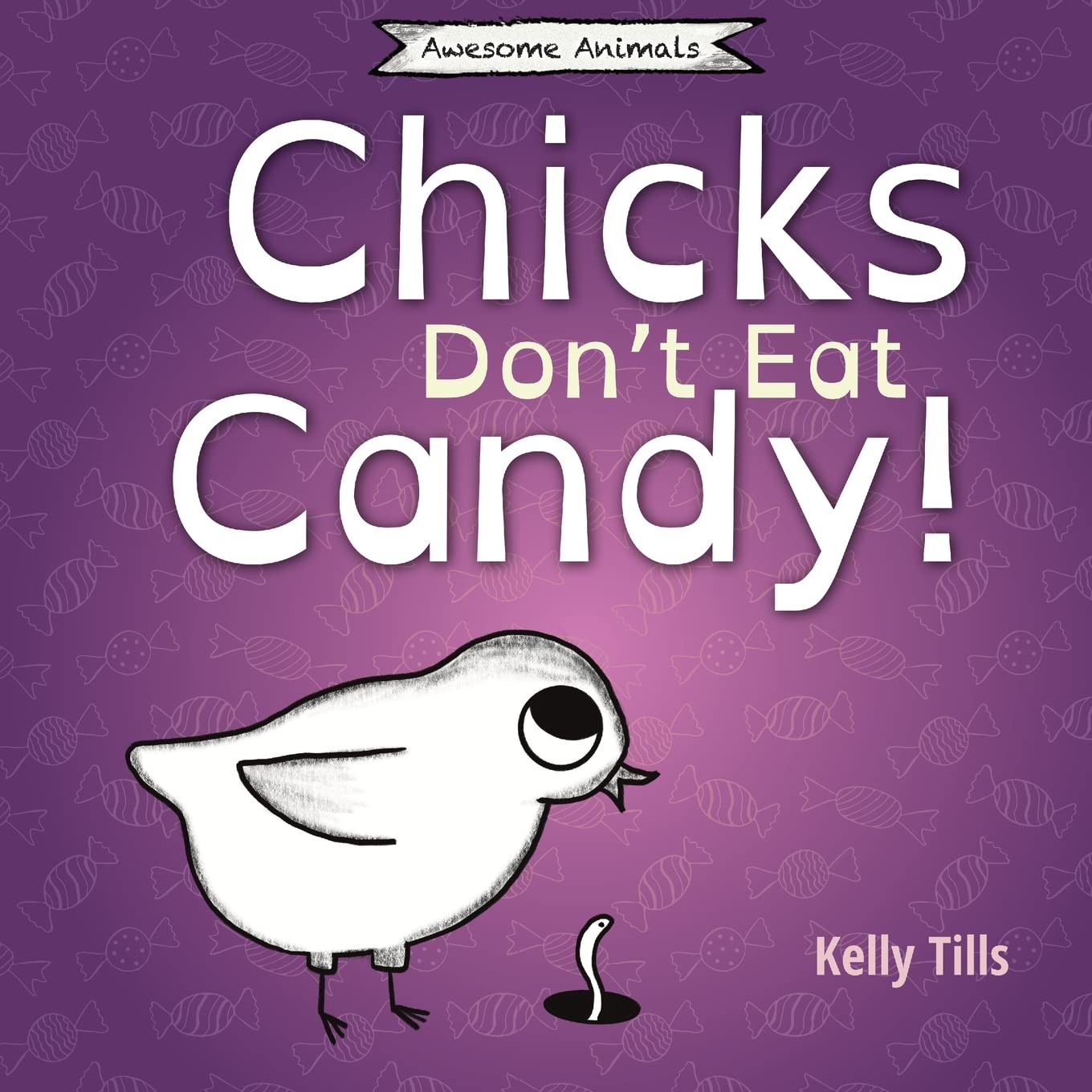 Chicks Don’t Eat Candy: A light-hearted book on what flavors chicks can taste (Awesome Animals)