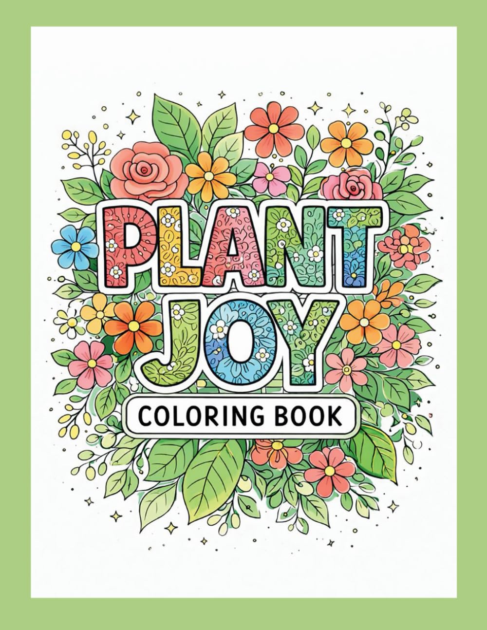 Plant Joy: Coloring Book with Creative Plant Designs for Stress Relief and Relaxation Coloring: Beautiful, Fun & Relaxing