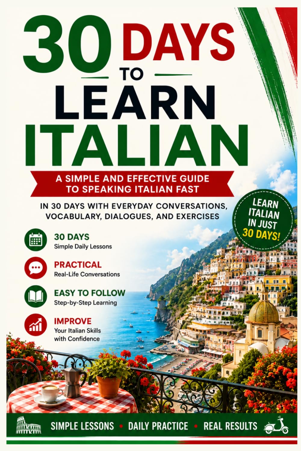 30 Days to Learn Italian: A Simple and Effective Guide to Speaking Italian Fast with Everyday Conversations, Vocabulary, Dialogues, and Exercises