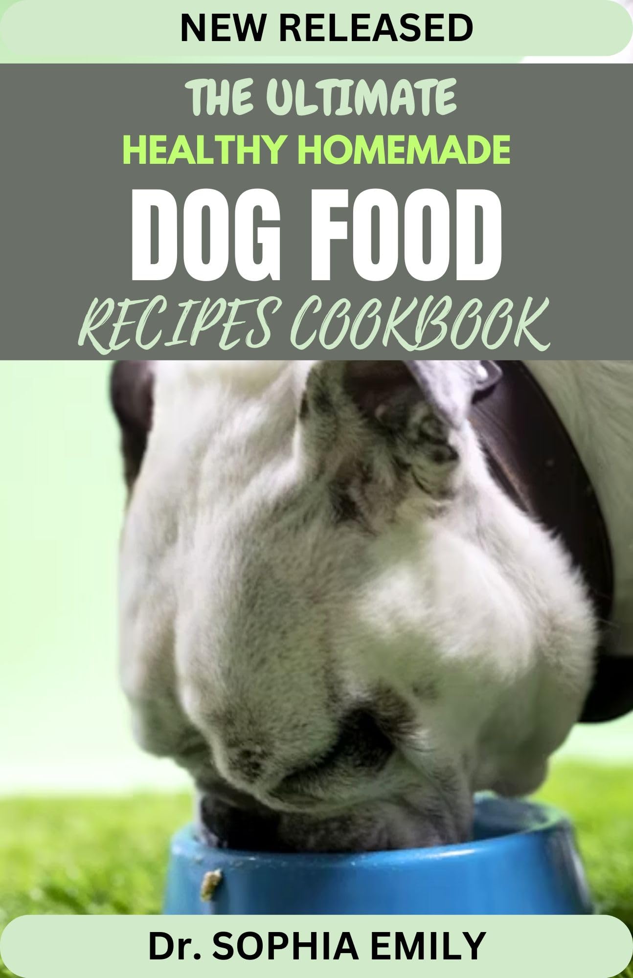 THE ULTIMATE HOMEMADE DOG FOOD RECIPES COOKBOOK: Bark-Worthy Eats: Crafting Homemade Delights for Your Furry Friend