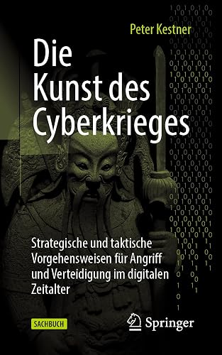 Die Kunst des Cyberkrieges: Strategische und taktische Vorgehensweisen für Angriff und Verteidigung im digitalen Zeitalter