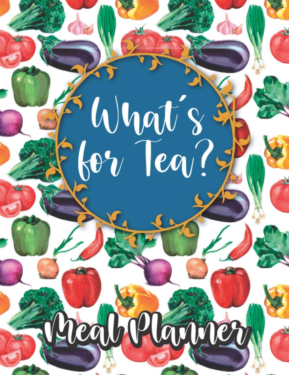 Whats For Tea? Meal Planner: Weekly Meal Planner Food Planner, Shopping List and Bonus 'Write Your Own Best Recipes' Section (52 week Diary / Journal / Log) 118 pages of spacious 8.5" x 11" pages