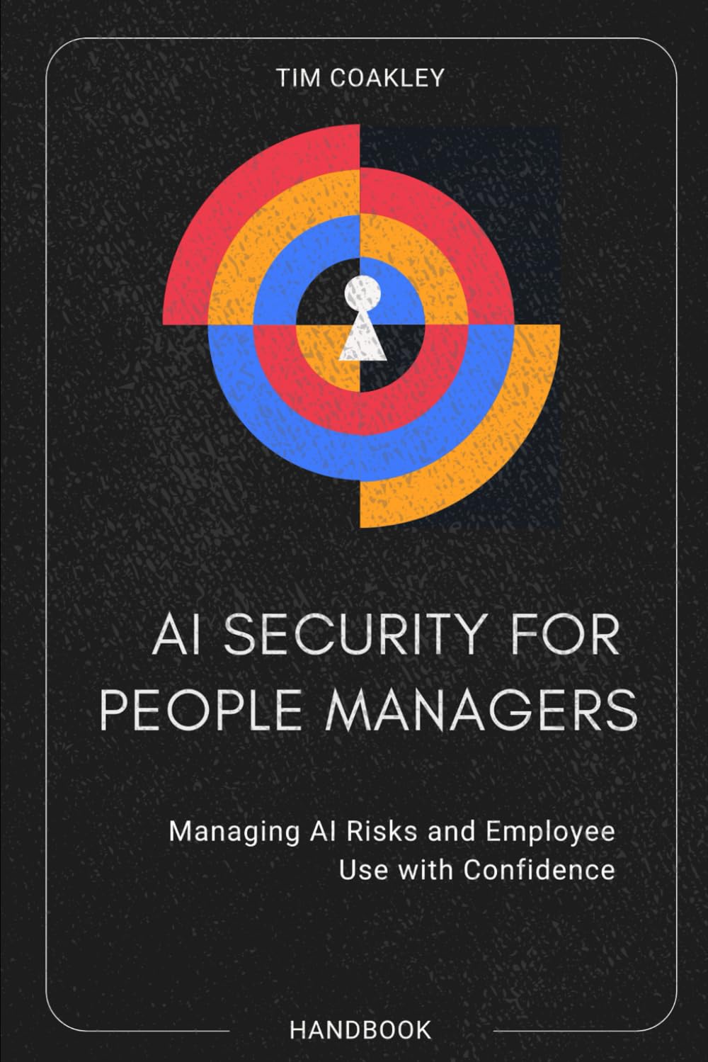 AI Security for People Managers: Managing AI Risks and Employee Use with Confidence.