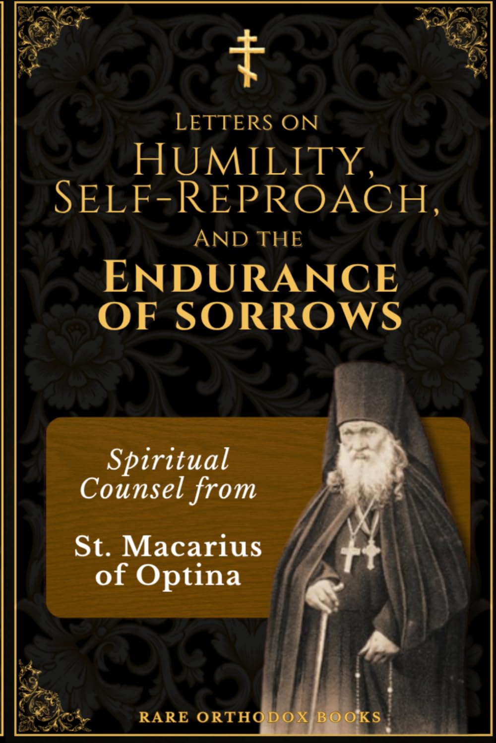 Letters on Humility, Self-Reproach, and the Endurance of Sorrows: Spiritual Counsel from St. Macarius of Optina