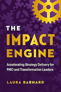 The IMPACT Engine: Accelerating Strategy Delivery for PMO and Transformation Leaders (English Edition)