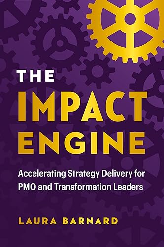The IMPACT Engine: Accelerating Strategy Delivery for PMO and Transformation