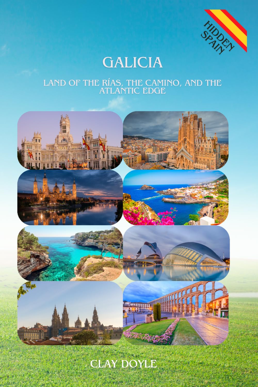 GALICIA: Land of the Rías, the Camino, and the Atlantic Edge|A Complete Portrait of the Spanish Northwest (Hidden Spain)