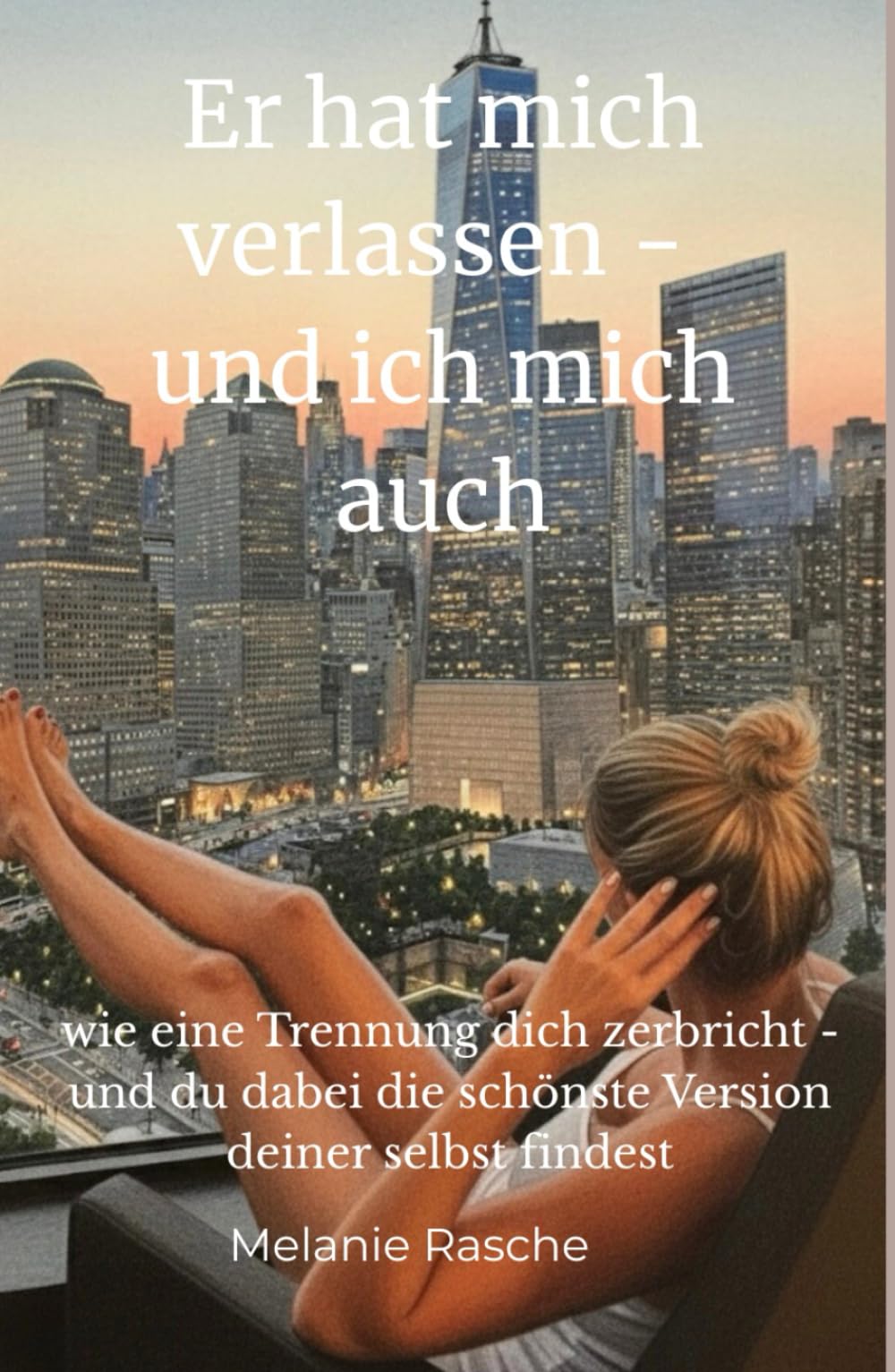 Er hat mich verlassen - und ich mich auch: wie eine Trennung dich zerbricht - und du dabei die schönste Version deiner selbst findest