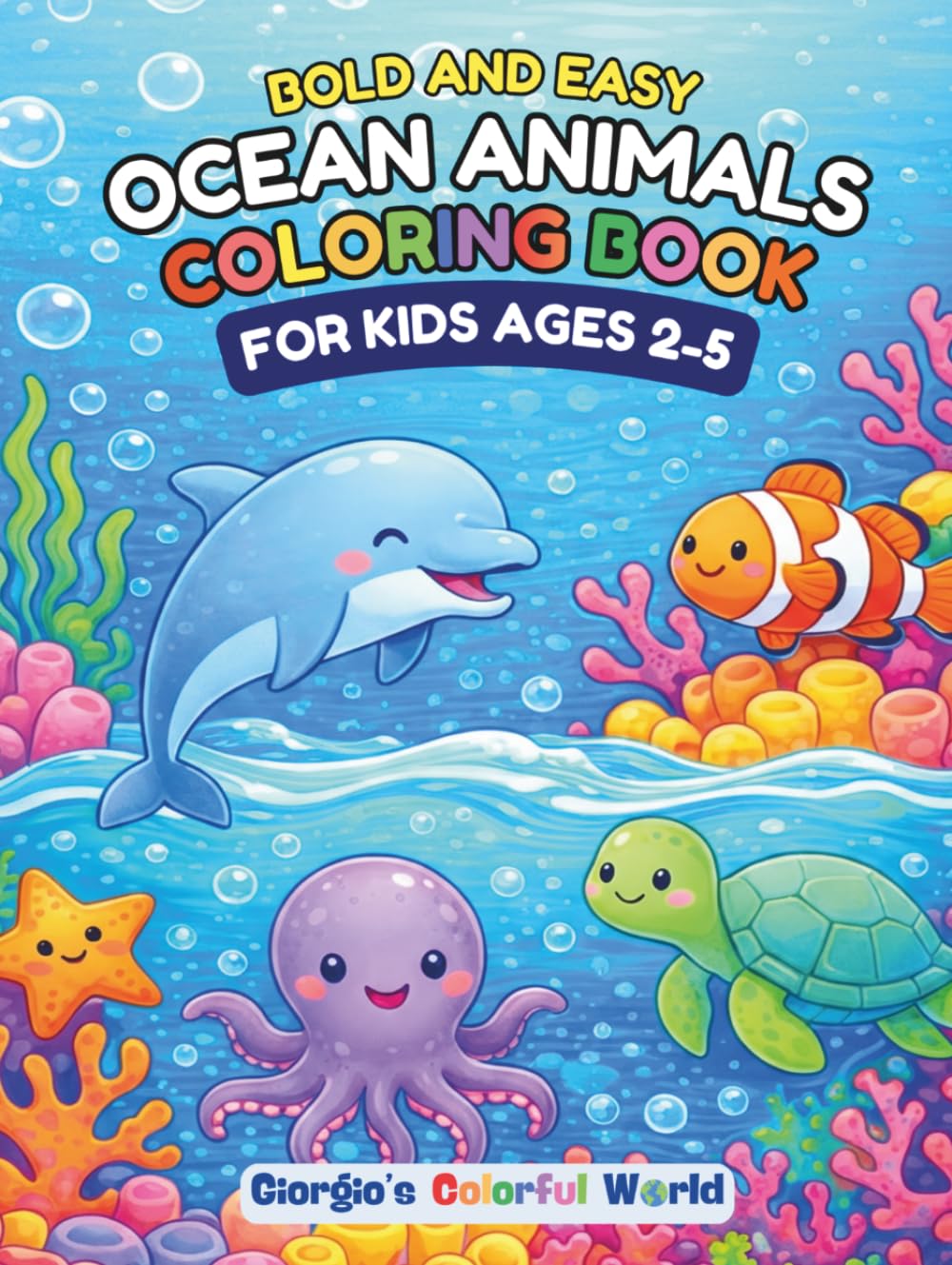 Bold and Easy Ocean Animals Coloring Book: 50 Big & Simple Designs for Kids Ages 2-5 | Cute Ocean Creatures, Sea Animals, and Underwater Friends for ... (Bold and Easy Coloring Books for Kids)