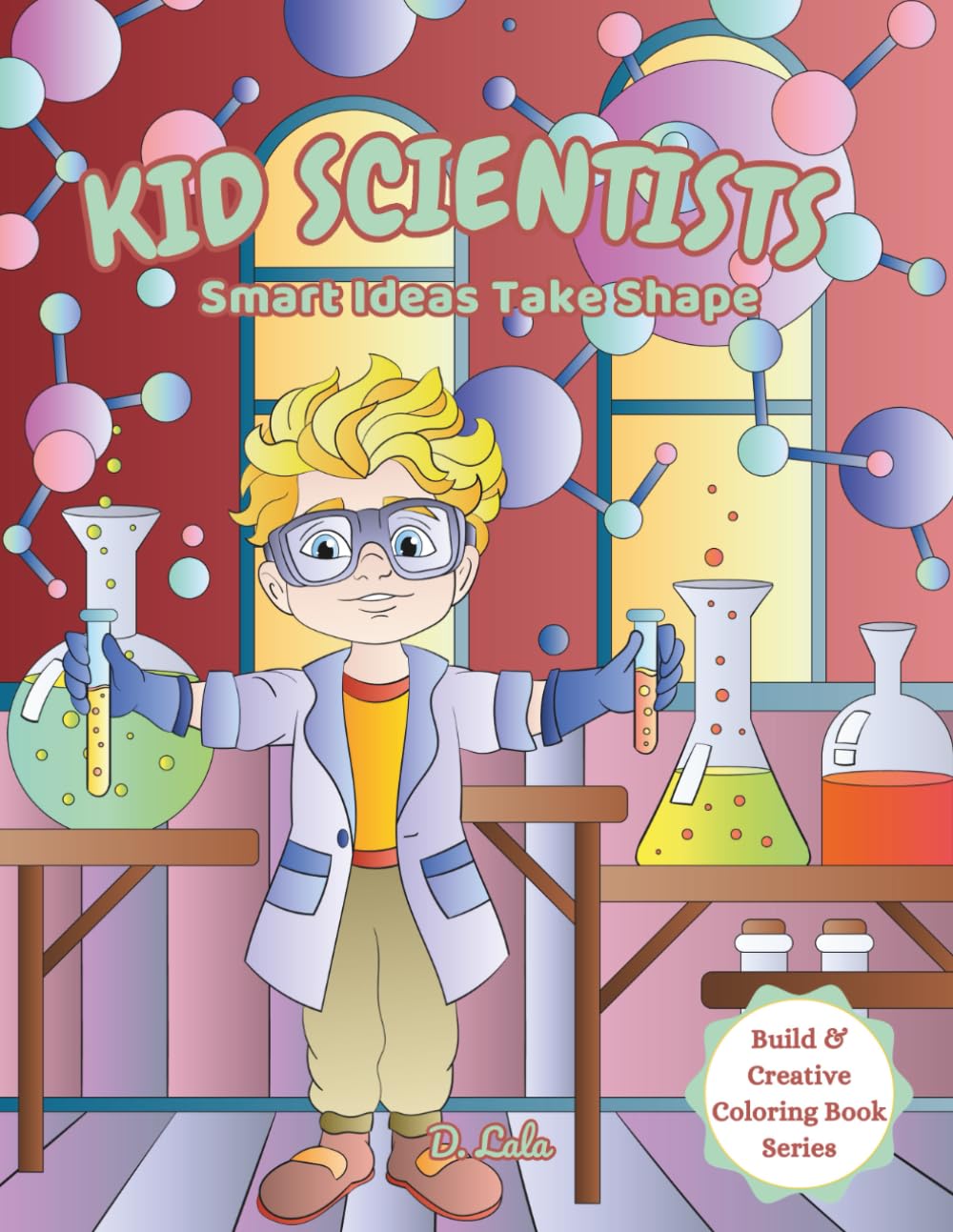 Kid Scientists: Smart Ideas Take Shape (Build & Creative Coloring Book Series)