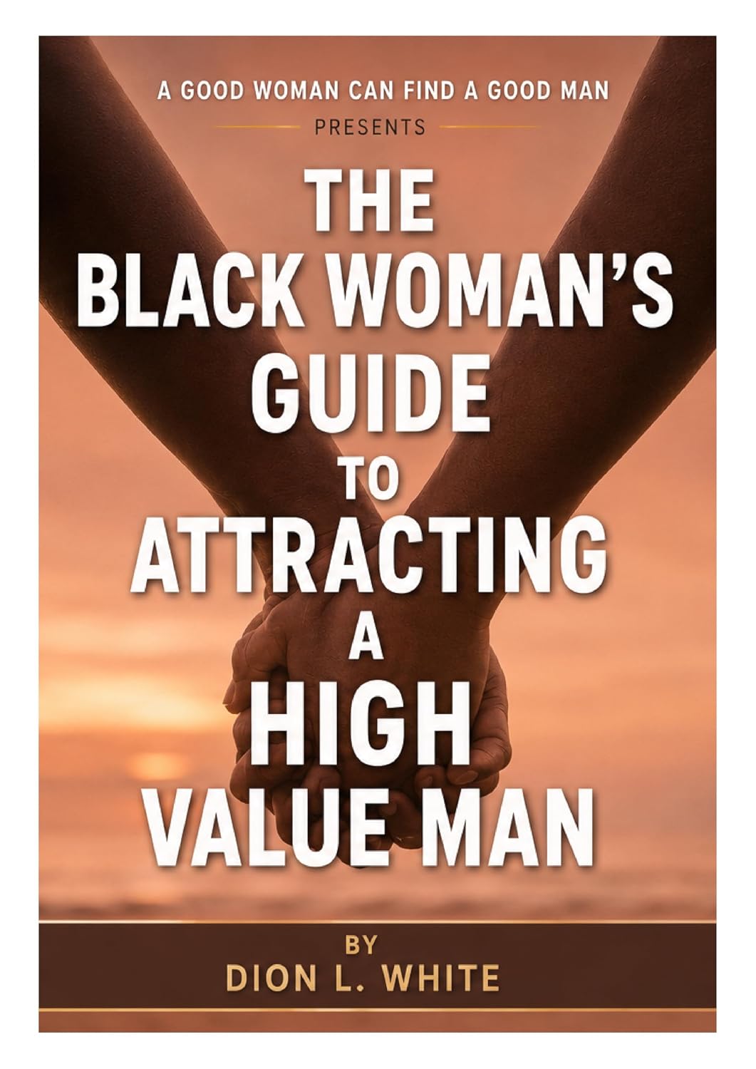 The Black Woman's Guide To Attracting a High Value Man