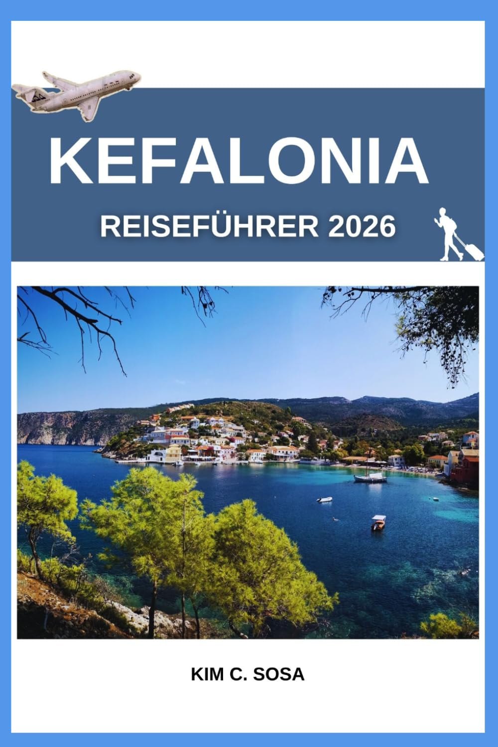 Kefalonia Reiseführer 2026: Verborgene Schätze des Ionischen Meeres: Vollständige Insiderkarte, Reiseroute & kulinarischer Begleiter für Alleinreisende, Familien und Luxus-Strandabenteuer 2026