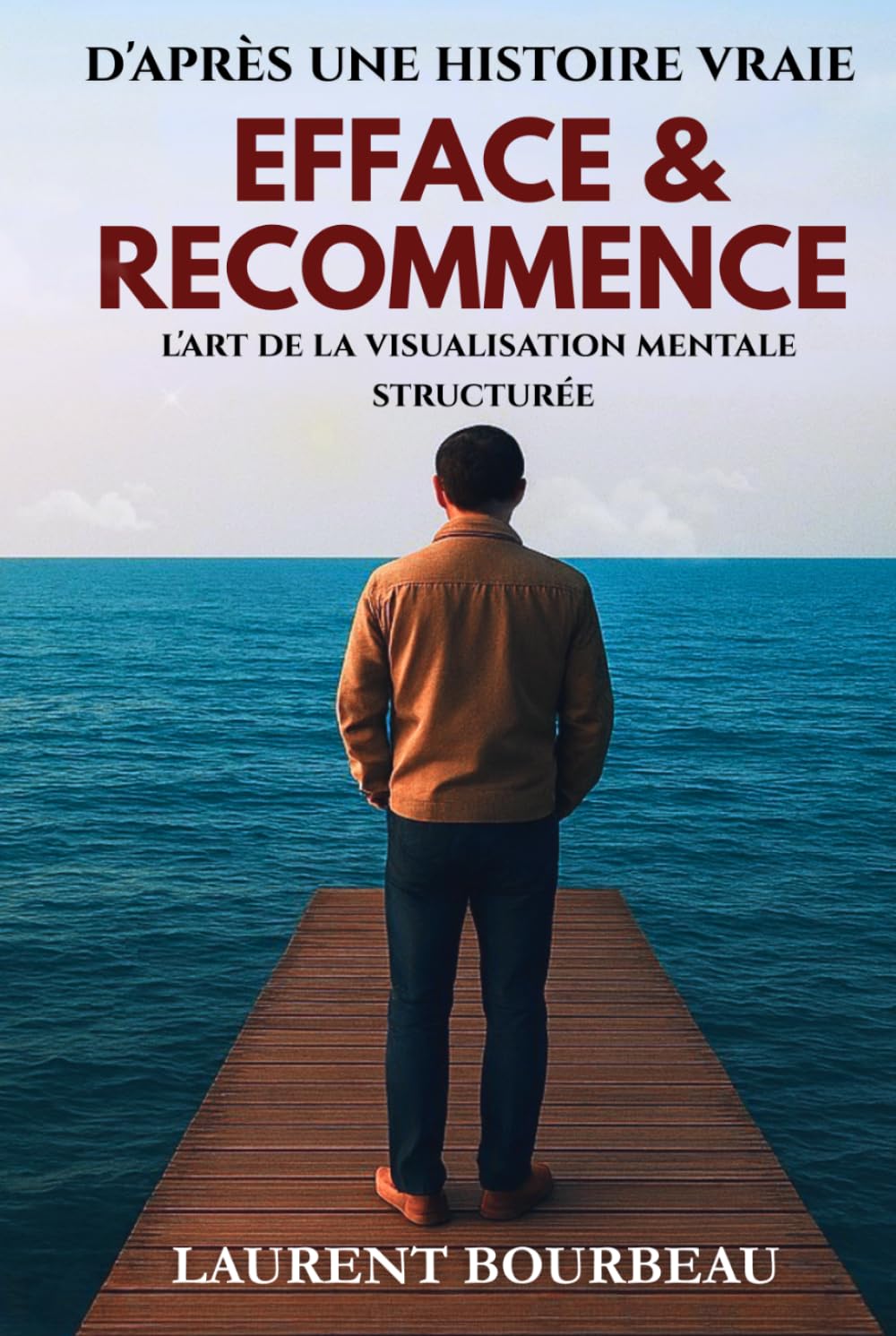 EFFACE ET RECOMMENCE: L'art de la visualisation mentale structurée - Méthode pour supprimer tes blocages et reprendre le contrôle de ton esprit.